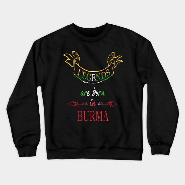 Legends are Born in Burma Crewneck Sweatshirt by Ciaranmcgee